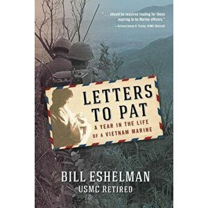 Letters to Pat: A Year in the Life of a Vietnam Marine, Paperback - Bill Eshelman (Usmc Ret) imagine