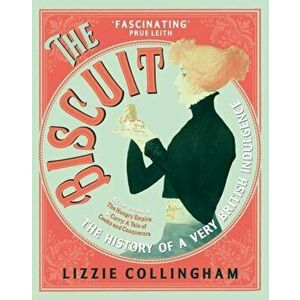 The Biscuit. The History of a Very British Indulgence, Paperback - Lizzie Collingham imagine