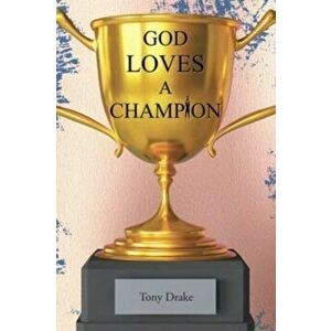 God Loves A Champion, Paperback - Tony Drake imagine