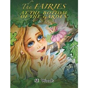The Fairies at the Bottom of the Garden, Paperback - SE Woods imagine