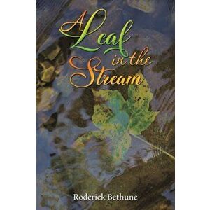 A Leaf in the Stream, Paperback - Roderick Bethune imagine