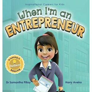 When I'm an Entrepreneur: Dreaming is Believing: Business, Hardcover - Samantha Pillay imagine