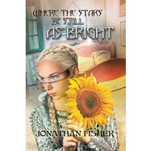 Where the Stars Be Still As Bright, Paperback - Jonathan Fisher imagine