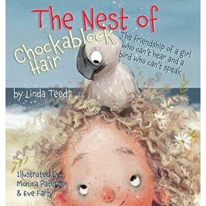 The Nest of Chockablock Hair: The friendship of a girl who can't hear and a bird who can't speak, Hardcover - Linda Teed imagine