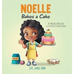 Noelle Bakes a Cake: A Story About a Positive Attitude and Resilience for Kids Ages 2-8, Hardcover - Mikaela Wilson imagine