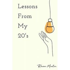 Lessons From My 20's: A Reflection of Responsibilities, Relationships, & Reality, Paperback - Raven Martin imagine