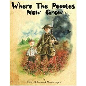 Where the Poppies Now Grow, Paperback - Hilary Robinson imagine