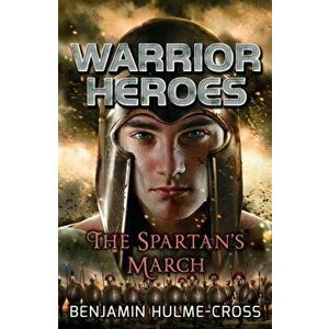 Warrior Heroes: The Spartan's March, Paperback - Benjamin Hulme-Cross imagine