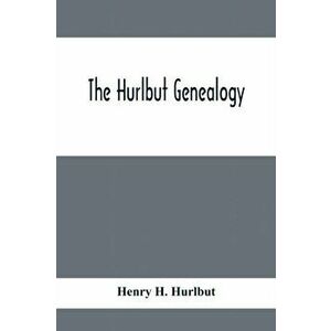 The Hurlbut Genealogy; Or, Record Of The Descendants Of Thomas Hurlbut, Of Saybrook And Wethersfield, Conn., Who Came To America As Early As The Year imagine