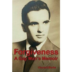 Forgiveness: A Gay Man's Memoir, Paperback - Vincent Burke imagine