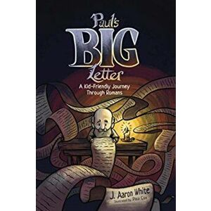 Paul's Big Letter: A Kid-Friendly Journey through the Book of Romans, Paperback - J. Aaron White imagine