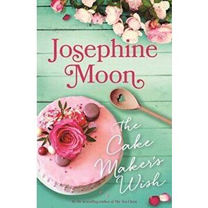 The Cake Maker's Wish, Paperback - Josephine Moon imagine