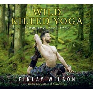 Wild Kilted Yoga. Flow and Feel Free, Hardback - Finlay Wilson imagine