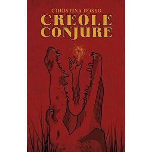Creole Conjure, Paperback - Christina Rosso imagine