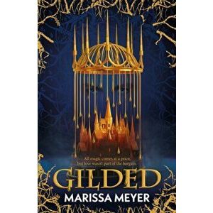 Gilded. 'The queen of fairy-tale retellings.' Booklist, Main, Paperback - Marissa Meyer imagine