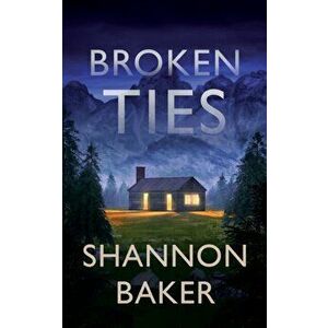 Broken Ties, Paperback - Shannon Baker imagine