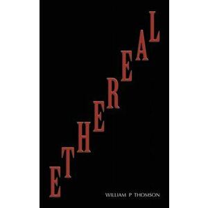 Ethereal, Paperback - William P Thomson imagine