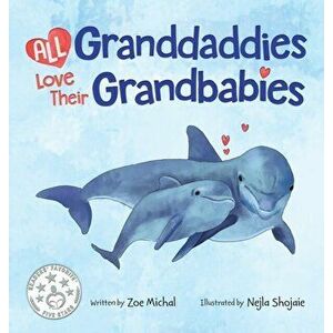 All Granddaddies Love Their Grandbabies, Hardcover - Zoe Michal imagine
