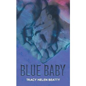 Blue Baby, Paperback - Tracy Helen Beatty imagine