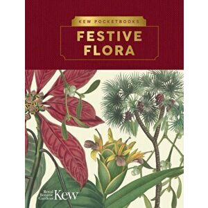 Kew Pocketbooks: Festive Flora, Hardback - Kew The Royal Botanic Gardens imagine