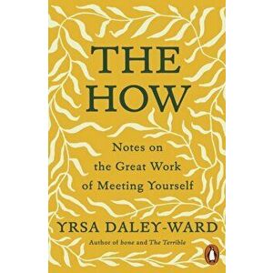 The How. Notes on the Great Work of Meeting Yourself, Paperback - Yrsa Daley-Ward imagine