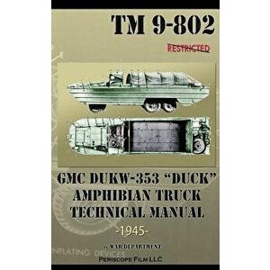 GMC DUKW-353 DUCK Amphibian Truck Technical Manual TM 9-802, Paperback - War Department imagine