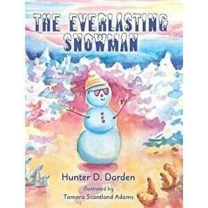 The Everlasting Snowman, Hardcover - Hunter D. Darden imagine