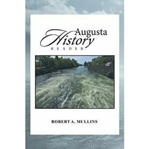 Augusta History Reader, Paperback - Robert a. Mullins imagine