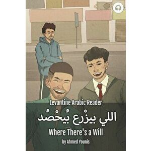 Where There's a Will: Levantine Arabic Reader (Palestinian Arabic), Paperback - Ahmed Younis imagine