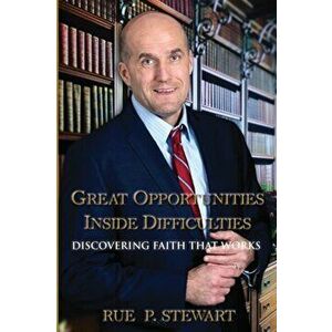 Great Opportunities Inside Difficulties: Discovering Faith That Works, Paperback - Rue P. Stewart imagine