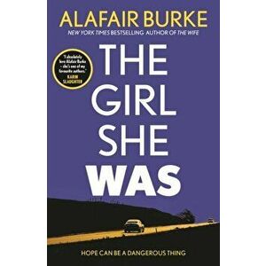 The Girl She Was. 'I absolutely love Alafair Burke - she's one of my favourite authors.' Karin Slaughter, Main, Paperback - Alafair Burke imagine