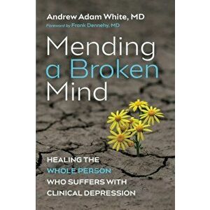 Mending a Broken Mind, Paperback - Andrew Adam White imagine