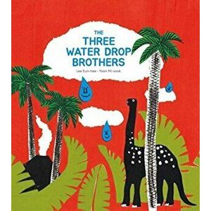 The Three Water Drop Brothers, Hardcover - Eun-Hee Lee imagine