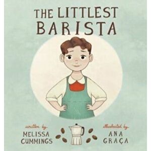 The Littlest Barista, Hardcover - Melissa Cummings imagine