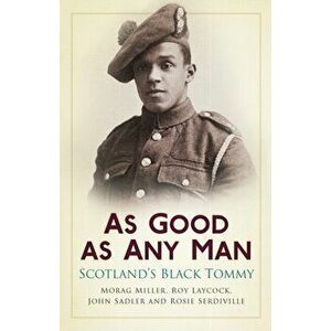 As Good as Any Man. Scotland's Black Tommy, Paperback - Rosie Serdiville imagine