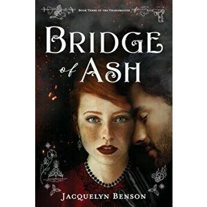 Bridge of Ash, Paperback - Jacquelyn Benson imagine