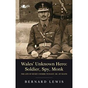 Wales' Unknown Hero - Soldier, Spy, Monk, Paperback - Bernard Lewis imagine