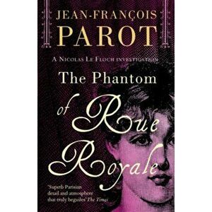 The Phantom of Rue Royale: Nicolas Le Floch Investigation #3. Nicholas Le Floch, Paperback - Jean-Francois Parot imagine