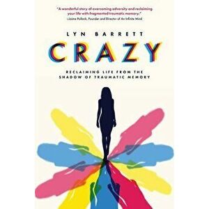 Crazy: Reclaiming Life from the Shadow of Traumatic Memory, Paperback - Lyn Barrett imagine