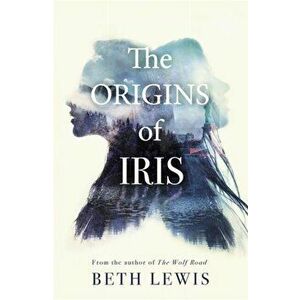 The Origins of Iris. Wild meets Sliding Doors in this unforgettable novel, Hardback - Beth Lewis imagine