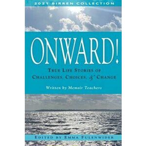 Onward!: True Life Stories of Challenges, Choices & Change, Paperback - Emma Fulenwider imagine
