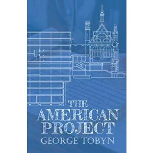 The American Project, Paperback - George Tobyn imagine