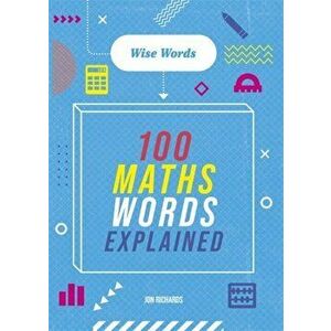 Words to Master: Wise Words: 100 Maths Words Explained, Hardback - Jon Richards imagine