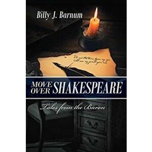 Move over Shakespeare Tales from the Baron, Paperback - Billy J. Barnum imagine