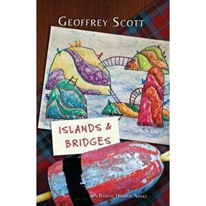Islands and Bridges: A Rascal Harbor Novel, Paperback - Geoffrey Scott imagine