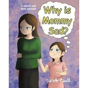 Why is Mommy Sad?: A children's book about depression, Paperback - Danielle Caudill imagine