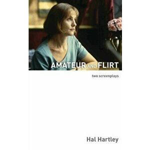 Amateur and Flirt: Two Screenplays, Paperback - Hal Hartley imagine