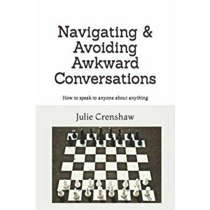 Navigating & Avoiding Awkward Conversations: How to speak to anyone about anything, Paperback - Julie Crenshaw imagine