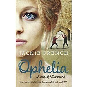 Ophelia: Queen of Denmark, Paperback - Jackie French imagine