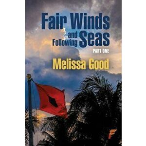Fair Winds and Following Seas Part 1, Paperback - Melissa Good imagine